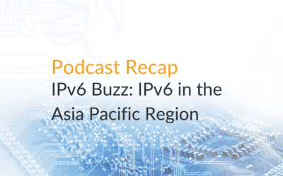 Podcast Recap-IPv6 Buzz: IPv6 in the Asia Pacific Region