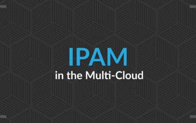 IPAM and the Multi-Cloud: Part Three